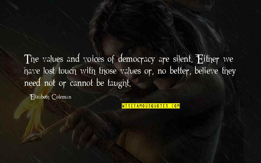 Lienau Family Tree Quotes By Elizabeth Coleman: The values and voices of democracy are silent. Lienau Family Tree Quotes By Elizabeth Coleman: The values and voices of democracy are silent.