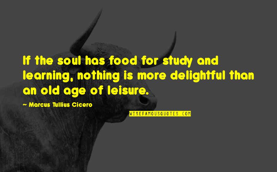 Lienau Family Tree Quotes By Marcus Tullius Cicero: If the soul has food for study and Lienau Family Tree Quotes By Marcus Tullius Cicero: If the soul has food for study and
