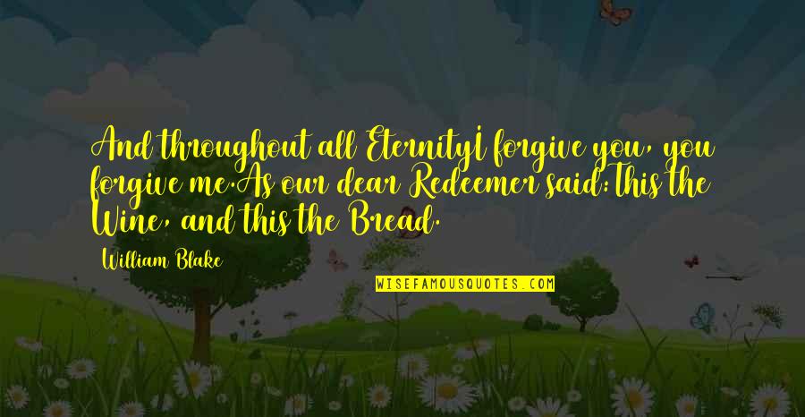 Lienbacher Beschl Ge Quotes By William Blake: And throughout all EternityI forgive you, you forgive Lienbacher Beschl Ge Quotes By William Blake: And throughout all EternityI forgive you, you forgive
