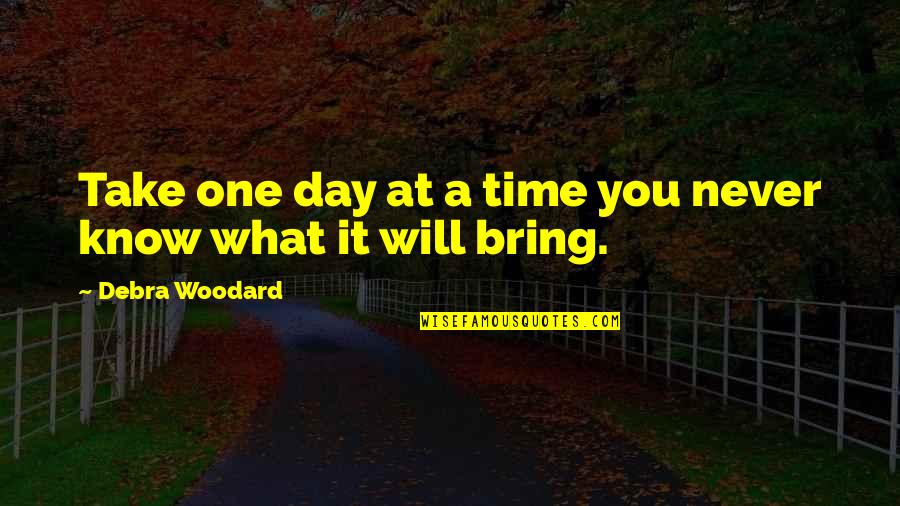 Liendo By Seychelles Quotes By Debra Woodard: Take one day at a time you never Liendo By Seychelles Quotes By Debra Woodard: Take one day at a time you never