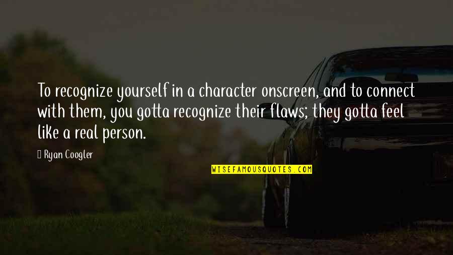 Lieneke Van Quotes By Ryan Coogler: To recognize yourself in a character onscreen, and Lieneke Van Quotes By Ryan Coogler: To recognize yourself in a character onscreen, and