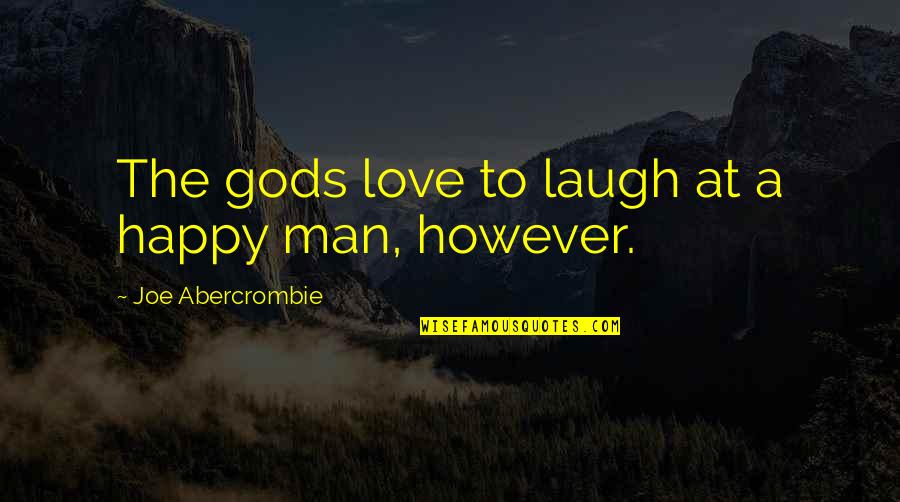 Lienhard Pronounce Quotes By Joe Abercrombie: The gods love to laugh at a happy