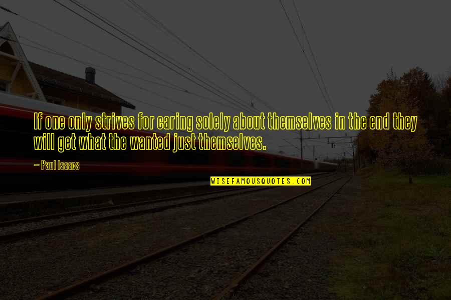Lienhardt Glen Quotes By Paul Isaacs: If one only strives for caring solely about Lienhardt Glen Quotes By Paul Isaacs: If one only strives for caring solely about