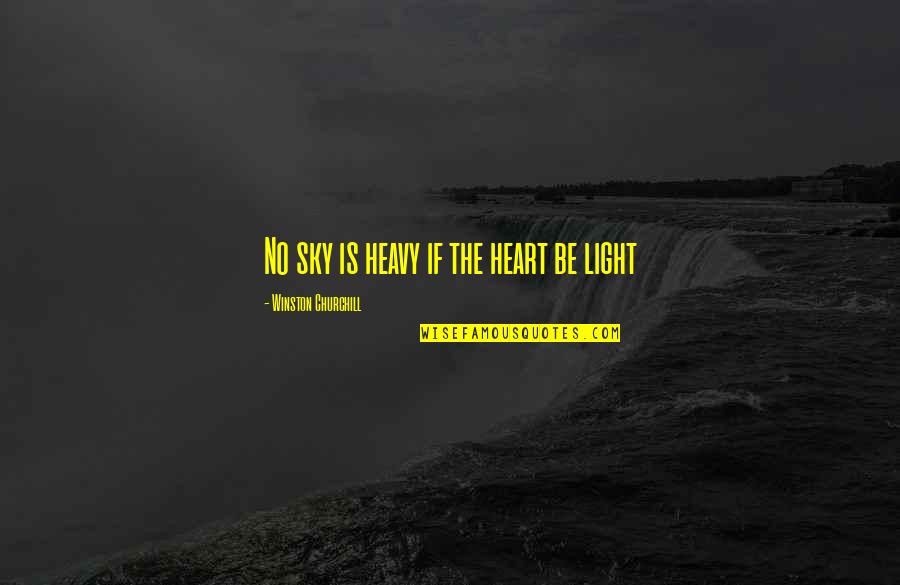 Lienhardt Glen Quotes By Winston Churchill: No sky is heavy if the heart be Lienhardt Glen Quotes By Winston Churchill: No sky is heavy if the heart be