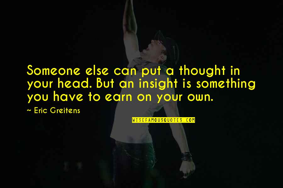 Lienni Quotes By Eric Greitens: Someone else can put a thought in your Lienni Quotes By Eric Greitens: Someone else can put a thought in your