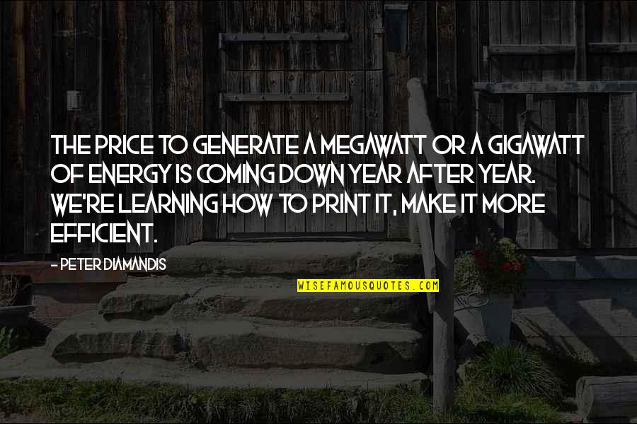 Lienni Quotes By Peter Diamandis: The price to generate a megawatt or a Lienni Quotes By Peter Diamandis: The price to generate a megawatt or a