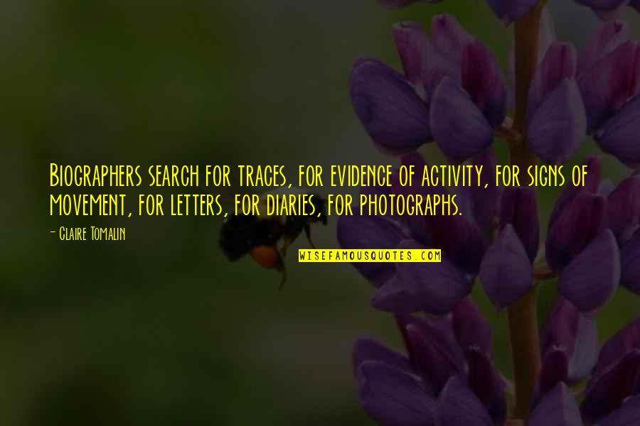 Lienos Quotes By Claire Tomalin: Biographers search for traces, for evidence of activity,