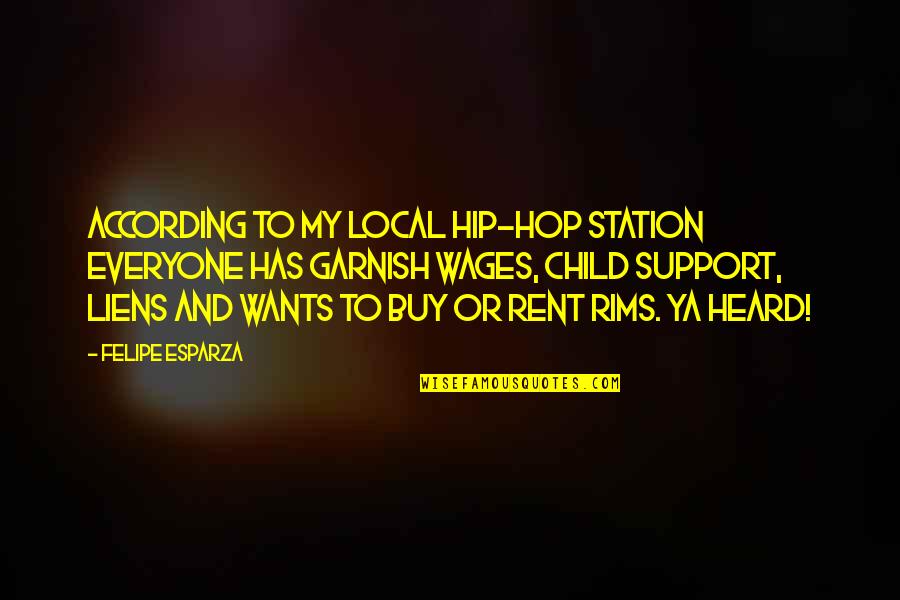 Liens Quotes By Felipe Esparza: According to my local hip-hop station everyone has