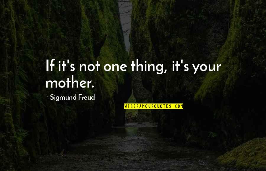 Lienzo Modelo Quotes By Sigmund Freud: If it's not one thing, it's your mother.