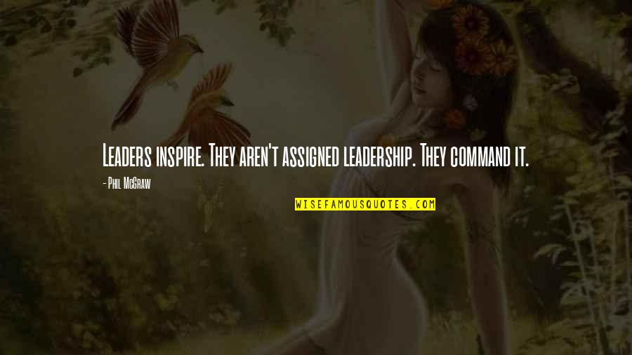 Liepman Agency Quotes By Phil McGraw: Leaders inspire. They aren't assigned leadership. They command