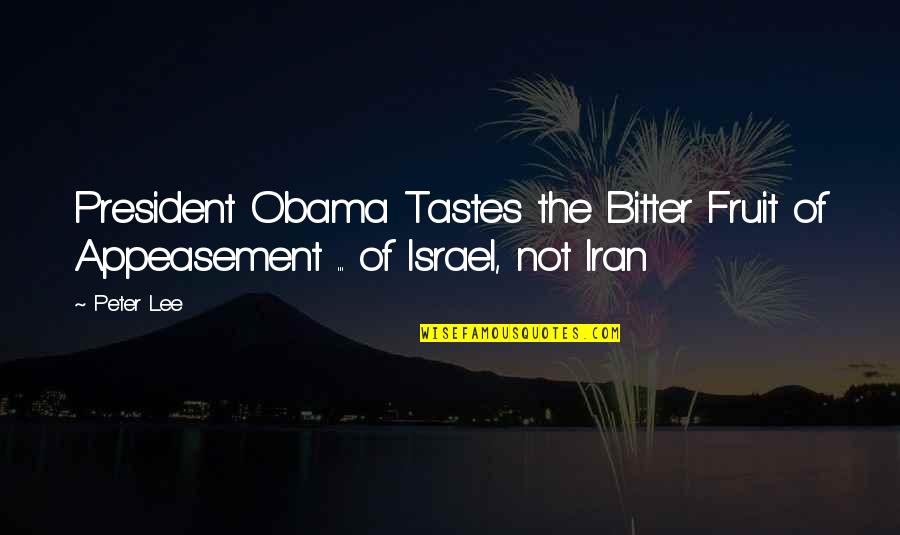 Liepman Restaurants Quotes By Peter Lee: President Obama Tastes the Bitter Fruit of Appeasement