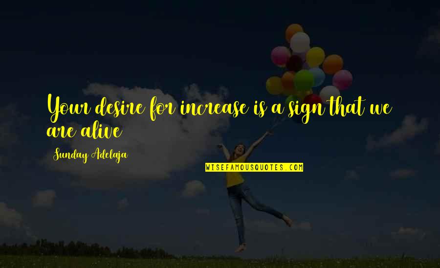 Liepman Restaurants Quotes By Sunday Adelaja: Your desire for increase is a sign that Liepman Restaurants Quotes By Sunday Adelaja: Your desire for increase is a sign that