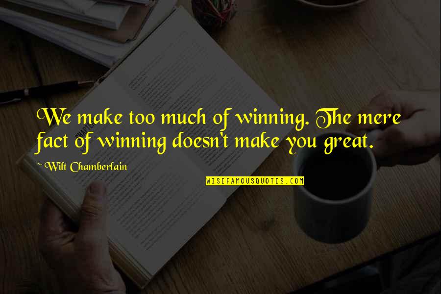 Liepman Restaurants Quotes By Wilt Chamberlain: We make too much of winning. The mere