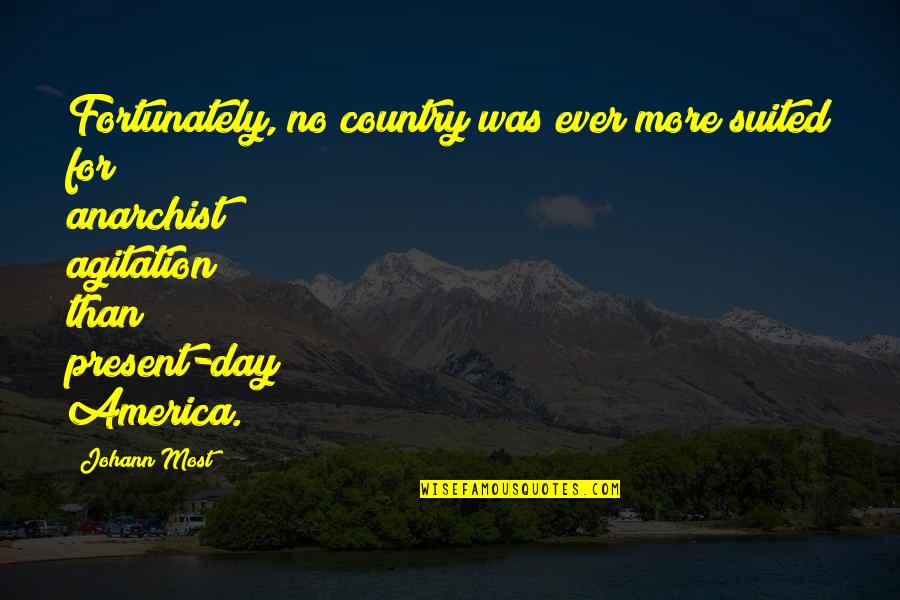 Lier Husband Quotes By Johann Most: Fortunately, no country was ever more suited for