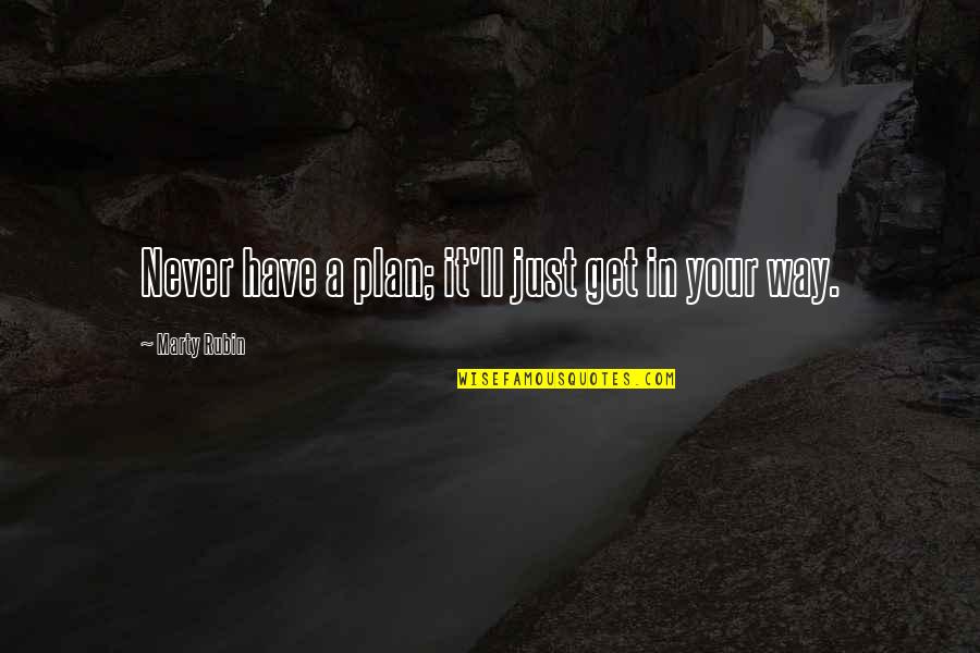 Lierde Google Quotes By Marty Rubin: Never have a plan; it'll just get in Lierde Google Quotes By Marty Rubin: Never have a plan; it'll just get in