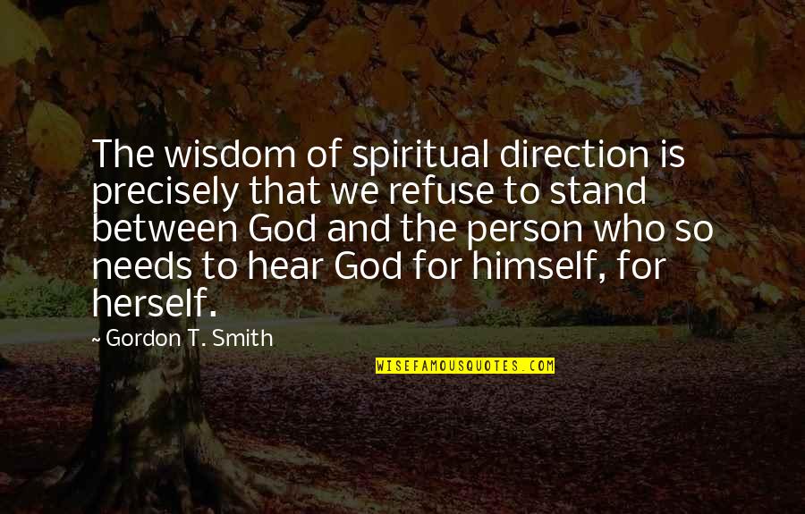 Liersch Oregon Quotes By Gordon T. Smith: The wisdom of spiritual direction is precisely that