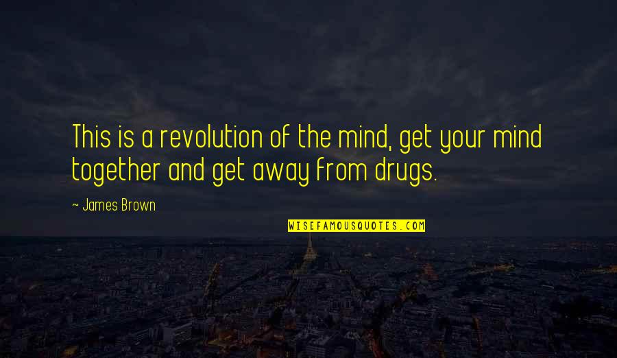 Liersch Oregon Quotes By James Brown: This is a revolution of the mind, get