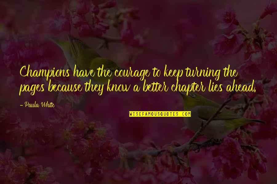 Lies Ahead Quotes By Paula White: Champions have the courage to keep turning the