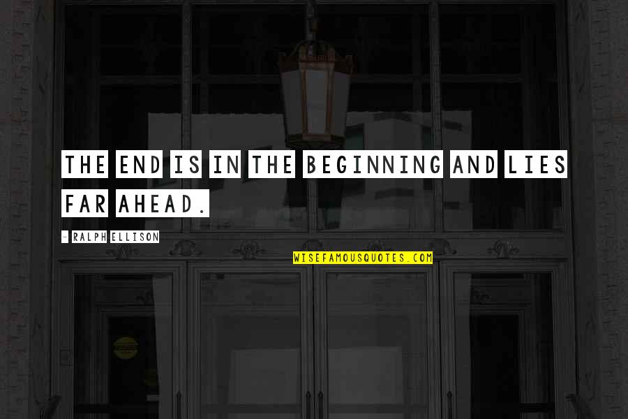 Lies Ahead Quotes By Ralph Ellison: The end is in the beginning and lies