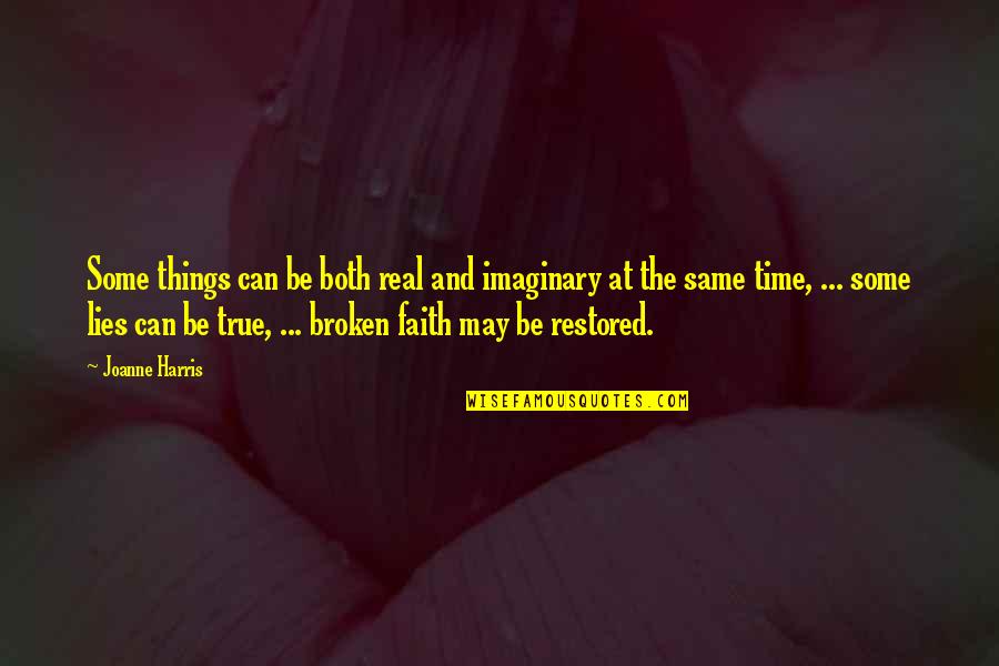 Lies All The Time Quotes By Joanne Harris: Some things can be both real and imaginary Lies All The Time Quotes By Joanne Harris: Some things can be both real and imaginary