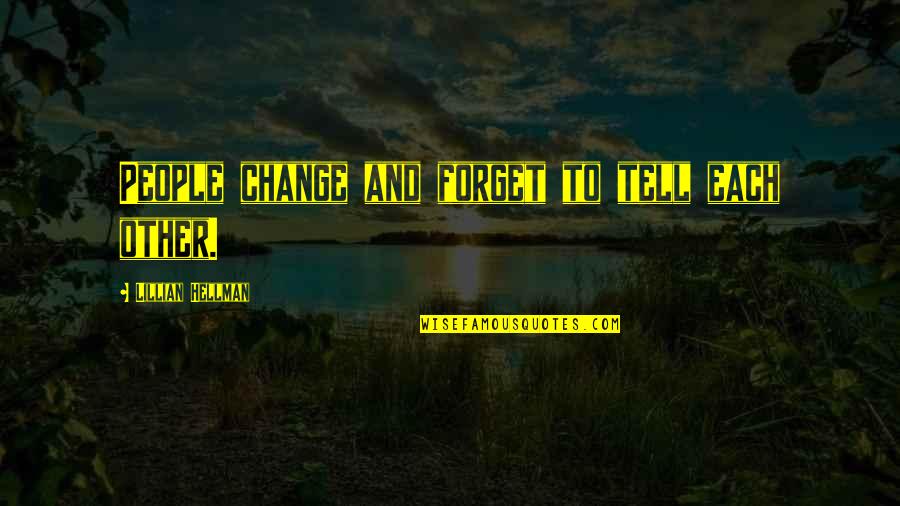 Lies Always Come Out Quotes By Lillian Hellman: People change and forget to tell each other. Lies Always Come Out Quotes By Lillian Hellman: People change and forget to tell each other.