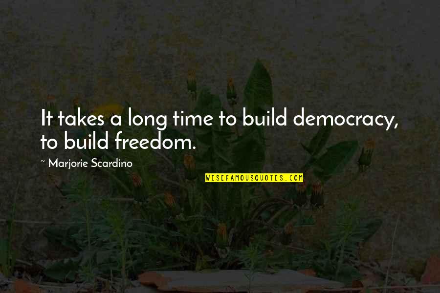 Lies Always Come Out Quotes By Marjorie Scardino: It takes a long time to build democracy, Lies Always Come Out Quotes By Marjorie Scardino: It takes a long time to build democracy,