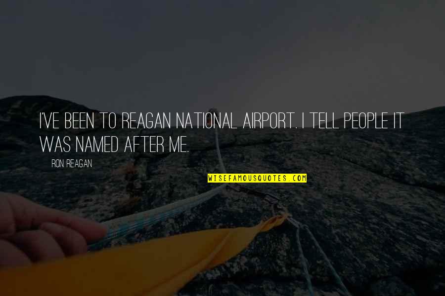 Lies Always Come Out Quotes By Ron Reagan: I've been to Reagan National Airport. I tell