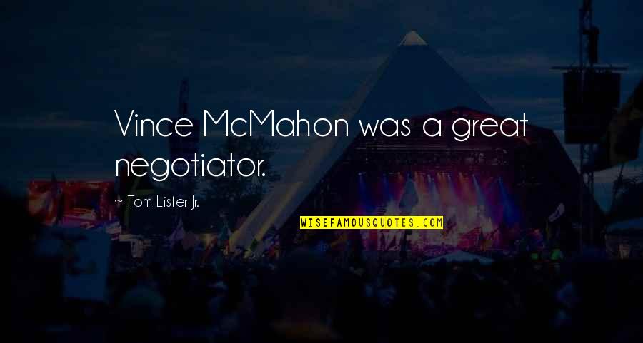 Lies Always Come Out Quotes By Tom Lister Jr.: Vince McMahon was a great negotiator. Lies Always Come Out Quotes By Tom Lister Jr.: Vince McMahon was a great negotiator.