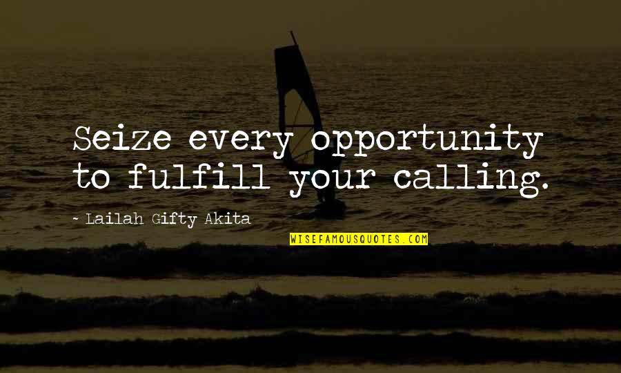 Lies And Betrayal Quotes By Lailah Gifty Akita: Seize every opportunity to fulfill your calling.