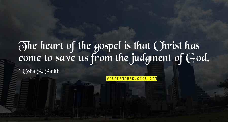 Lies And Cheating Quotes By Colin S. Smith: The heart of the gospel is that Christ Lies And Cheating Quotes By Colin S. Smith: The heart of the gospel is that Christ