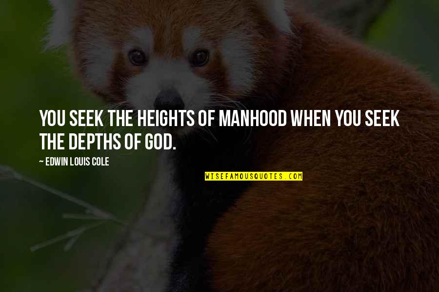 Lies And Cheating Quotes By Edwin Louis Cole: You seek the heights of manhood when you Lies And Cheating Quotes By Edwin Louis Cole: You seek the heights of manhood when you