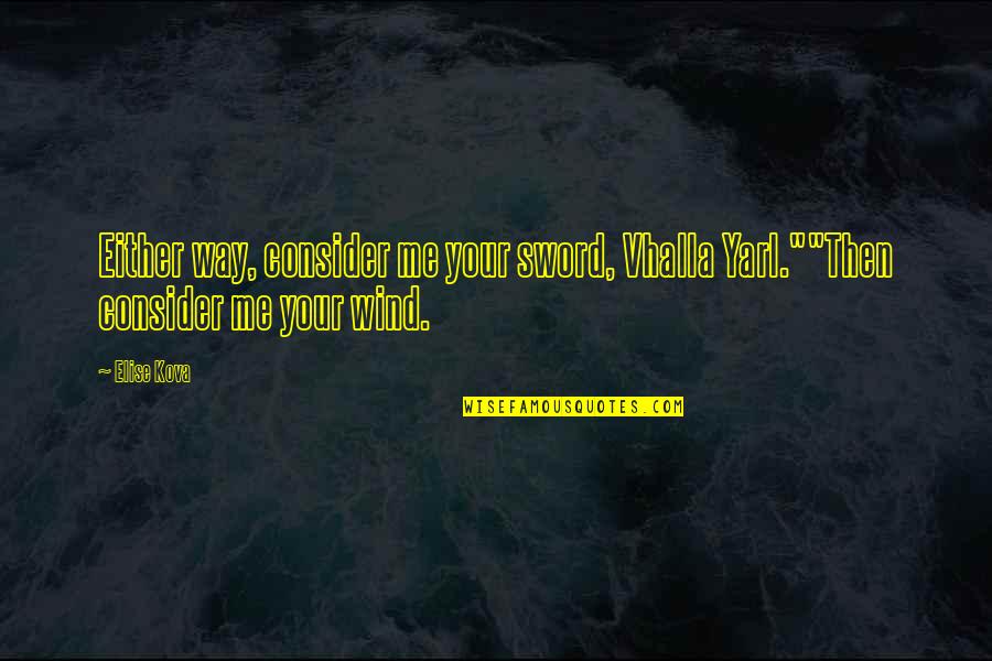 Lies And Cheating Quotes By Elise Kova: Either way, consider me your sword, Vhalla Yarl.""Then