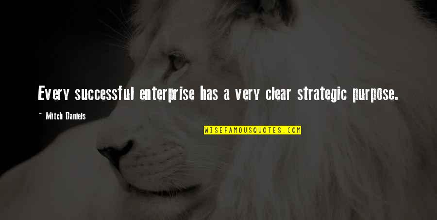 Lies And Cheating Quotes By Mitch Daniels: Every successful enterprise has a very clear strategic Lies And Cheating Quotes By Mitch Daniels: Every successful enterprise has a very clear strategic