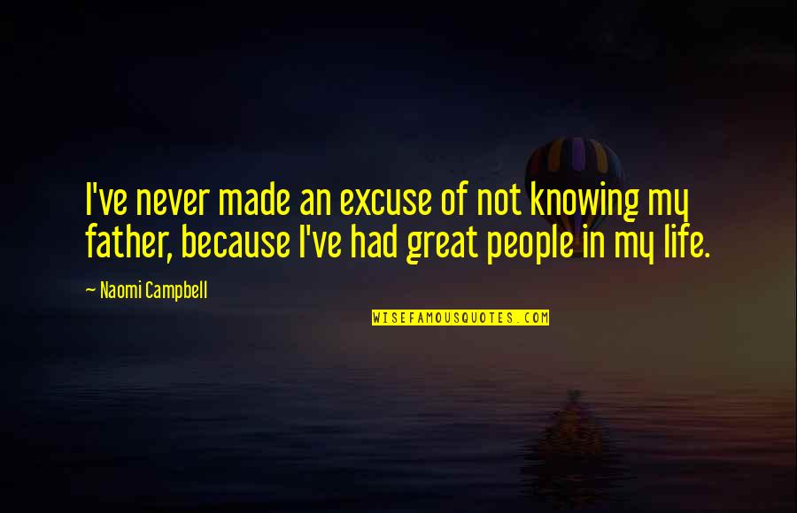 Lies And Deceptions Quotes By Naomi Campbell: I've never made an excuse of not knowing