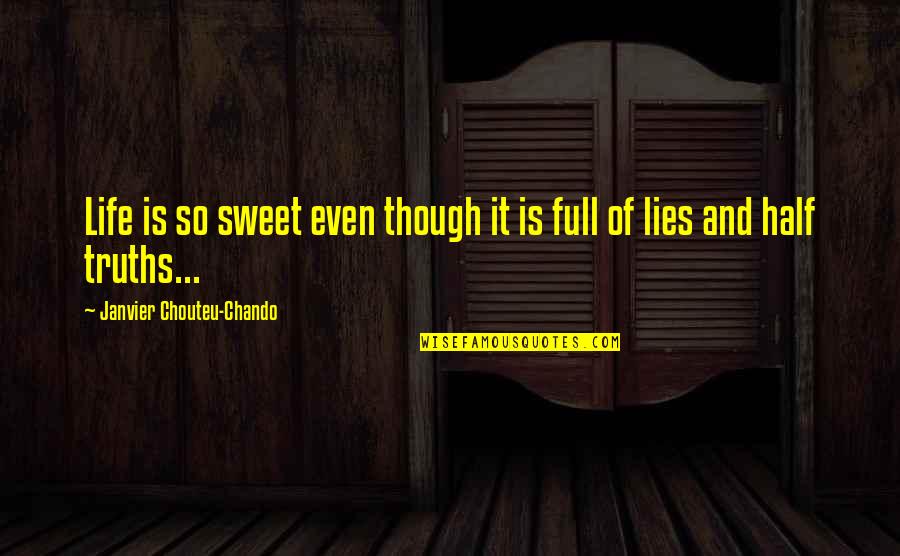Lies And Family Quotes By Janvier Chouteu-Chando: Life is so sweet even though it is
