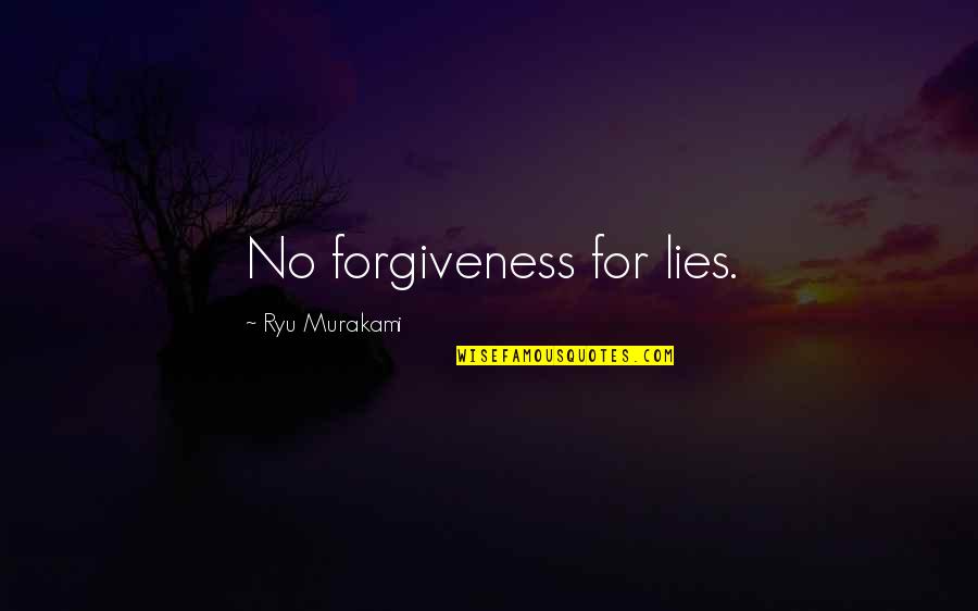 Lies And Forgiveness Quotes By Ryu Murakami: No forgiveness for lies. Lies And Forgiveness Quotes By Ryu Murakami: No forgiveness for lies.