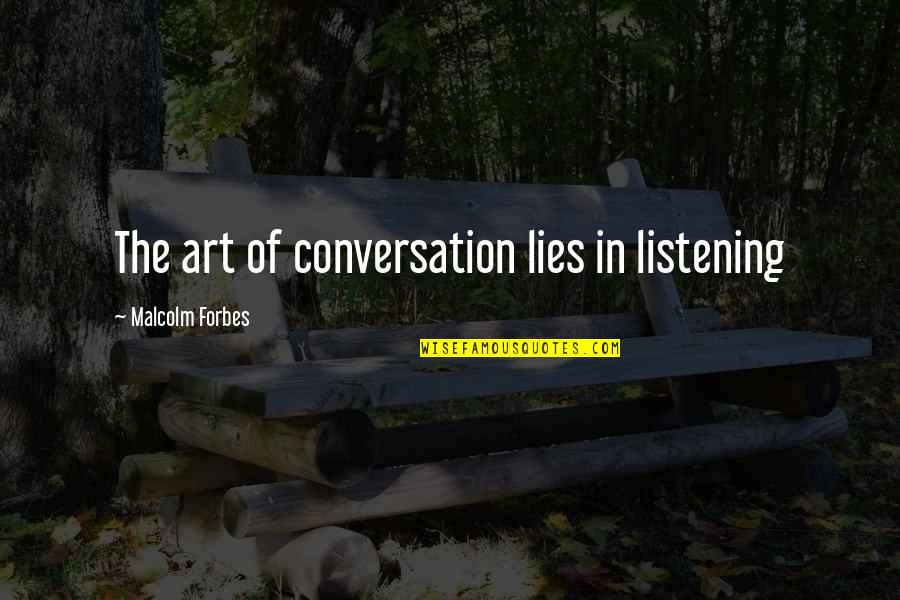 Lies And Friendship Quotes By Malcolm Forbes: The art of conversation lies in listening