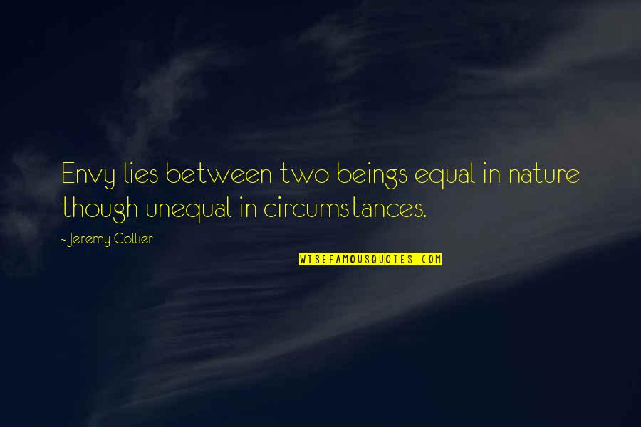 Lies And Gossip Quotes By Jeremy Collier: Envy lies between two beings equal in nature