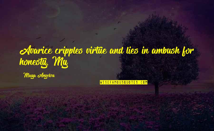 Lies And Honesty Quotes By Maya Angelou: Avarice cripples virtue and lies in ambush for