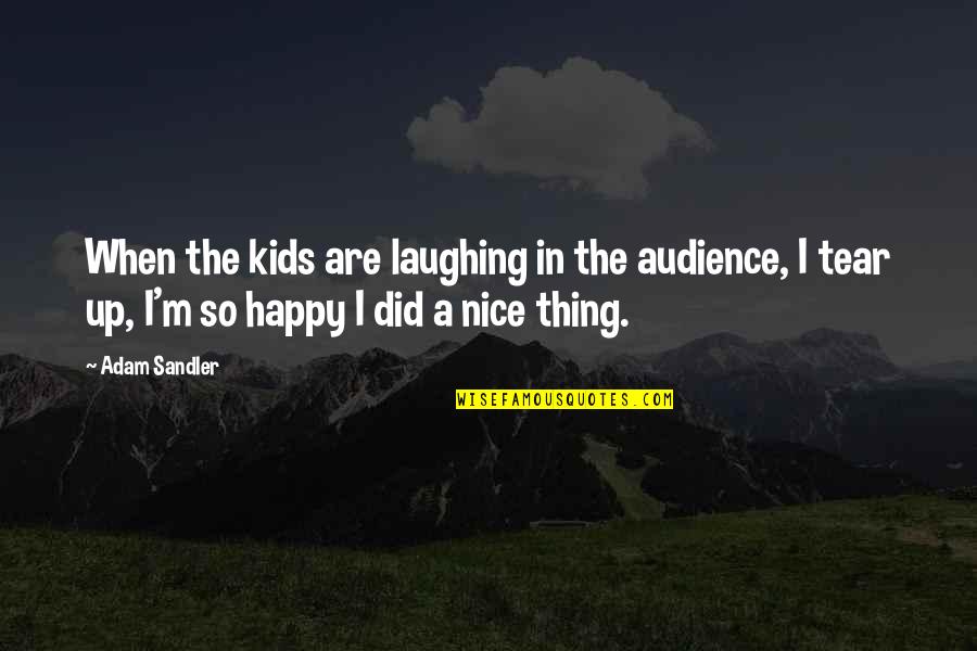 Lies And Love Tumblr Quotes By Adam Sandler: When the kids are laughing in the audience,