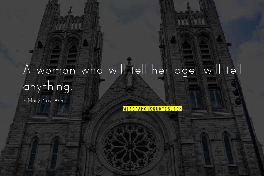 Lies And Love Tumblr Quotes By Mary Kay Ash: A woman who will tell her age, will