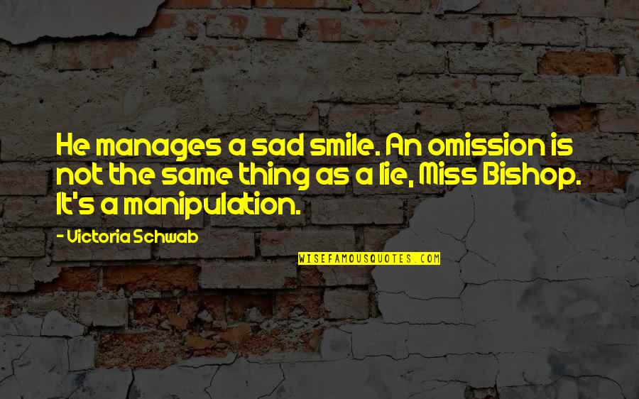 Lies And Manipulation Quotes By Victoria Schwab: He manages a sad smile. An omission is