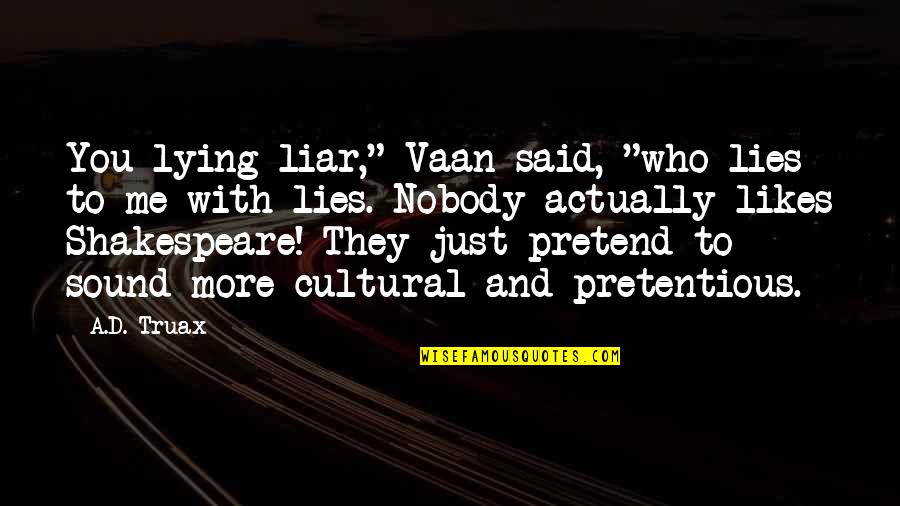 Lies And More Lies Quotes By A.D. Truax: You lying liar," Vaan said, "who lies to