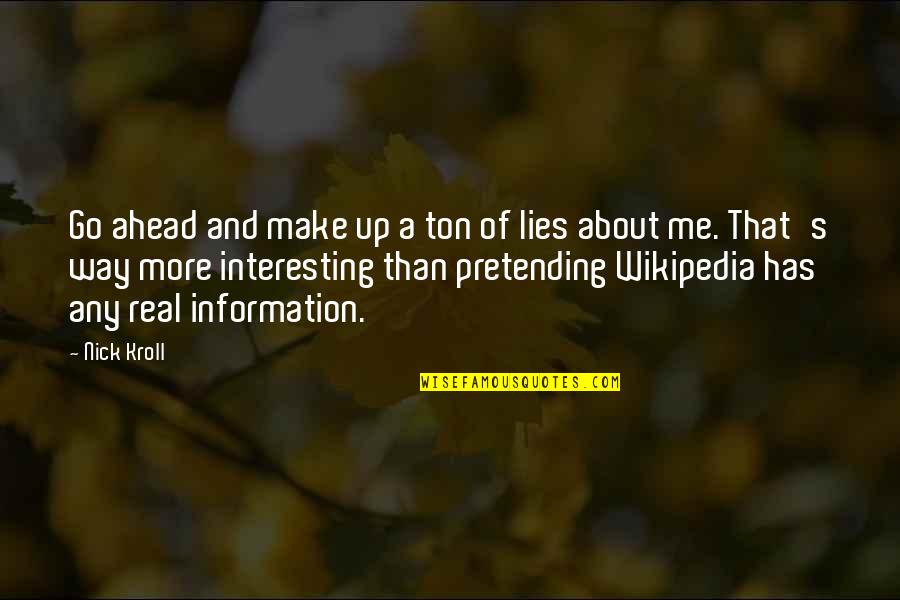 Lies And More Lies Quotes By Nick Kroll: Go ahead and make up a ton of