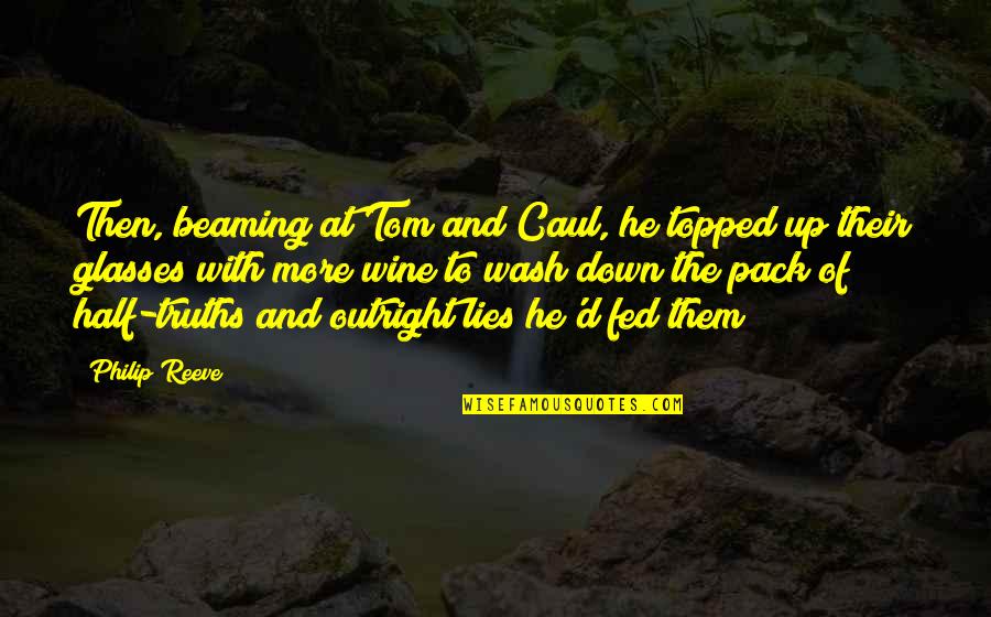 Lies And More Lies Quotes By Philip Reeve: Then, beaming at Tom and Caul, he topped
