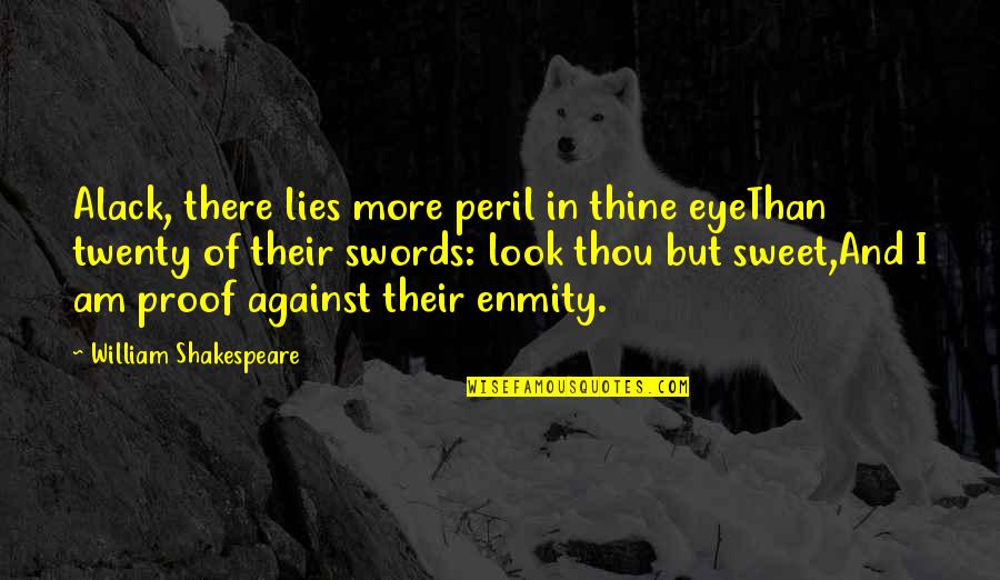 Lies And More Lies Quotes By William Shakespeare: Alack, there lies more peril in thine eyeThan