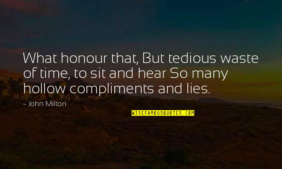 Lies And Quotes By John Milton: What honour that, But tedious waste of time,