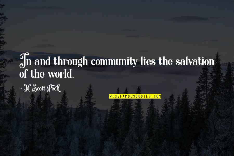 Lies And Quotes By M. Scott Peck: In and through community lies the salvation of