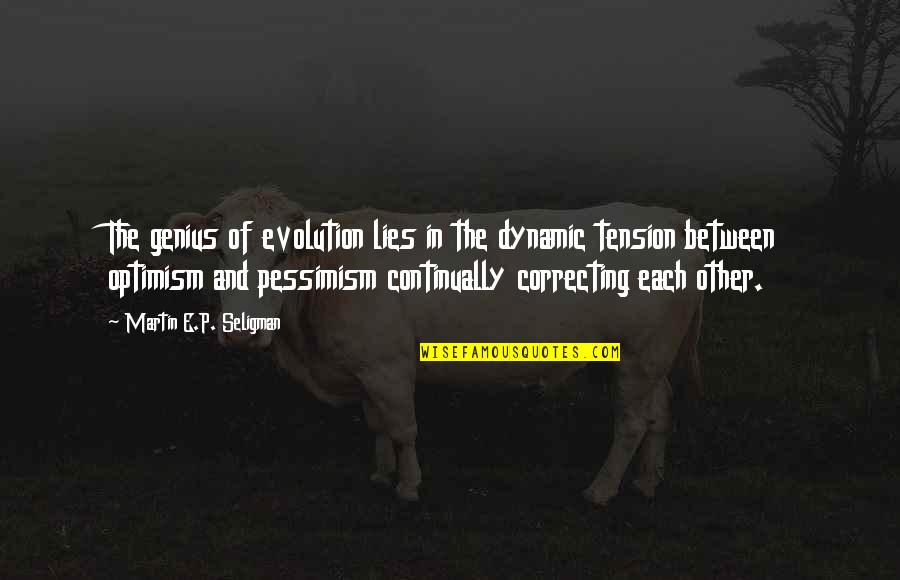 Lies And Quotes By Martin E.P. Seligman: The genius of evolution lies in the dynamic