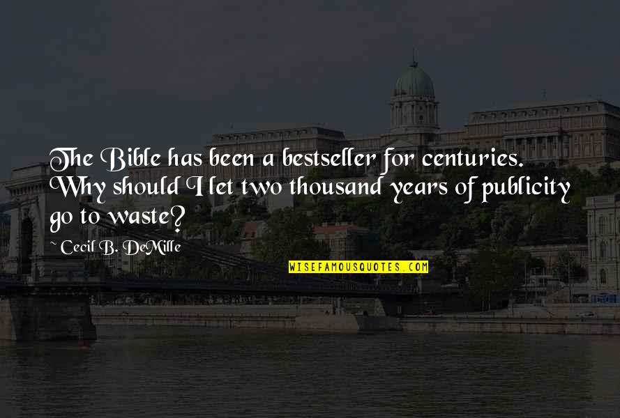 Lies And Relationships Quotes By Cecil B. DeMille: The Bible has been a bestseller for centuries.